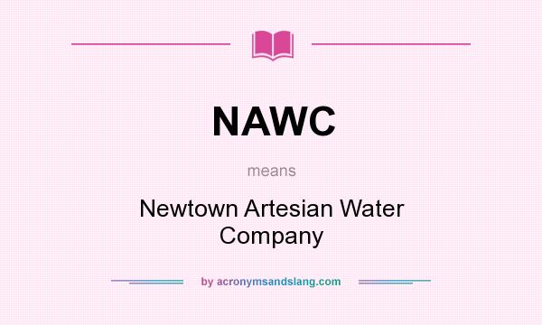 What does NAWC mean? It stands for Newtown Artesian Water Company