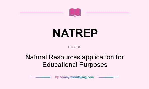 What does NATREP mean? It stands for Natural Resources application for Educational Purposes