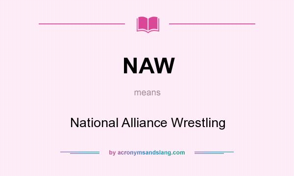 What does NAW mean? It stands for National Alliance Wrestling