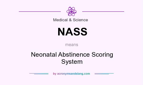 What does NASS mean? It stands for Neonatal Abstinence Scoring System