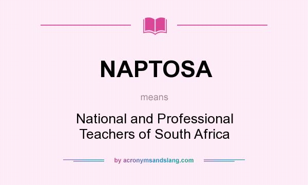 What does NAPTOSA mean? It stands for National and Professional Teachers of South Africa