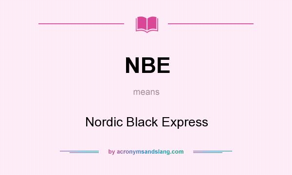 What does NBE mean? It stands for Nordic Black Express