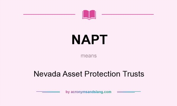 What does NAPT mean? It stands for Nevada Asset Protection Trusts