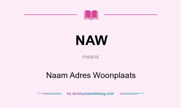 What does NAW mean? It stands for Naam Adres Woonplaats