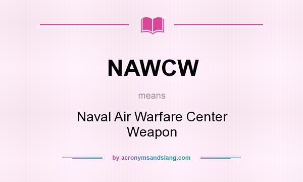 What does NAWCW mean? It stands for Naval Air Warfare Center Weapon