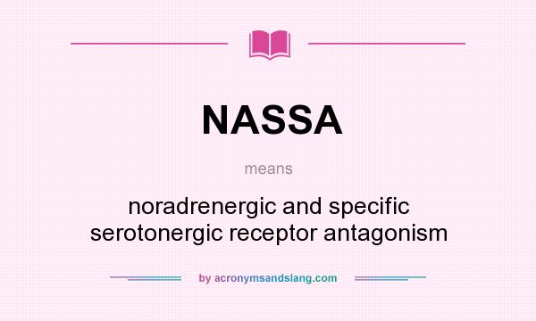 What does NASSA mean? It stands for noradrenergic and specific serotonergic receptor antagonism