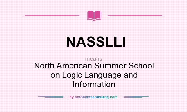 What does NASSLLI mean? It stands for North American Summer School on Logic Language and Information