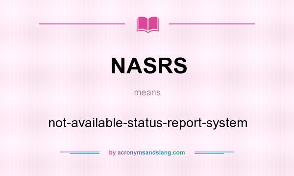 What does NASRS mean? It stands for not-available-status-report-system