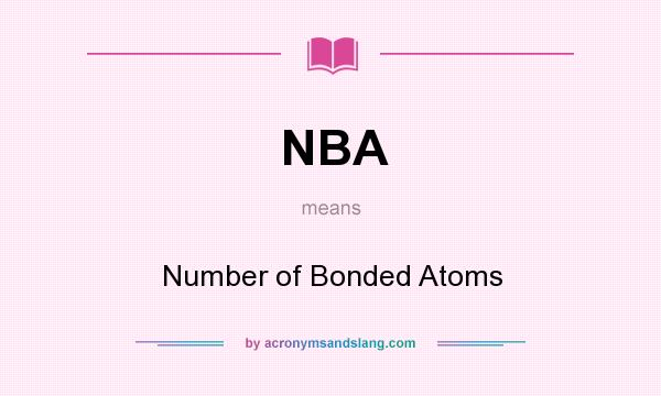 What does NBA mean? It stands for Number of Bonded Atoms