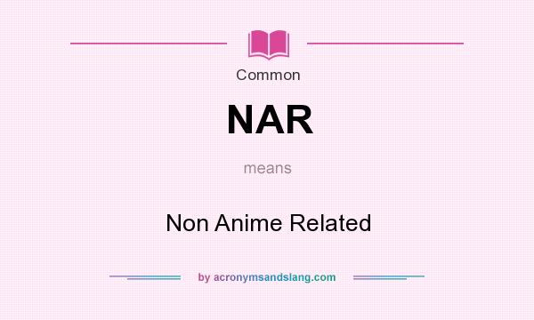 What does NAR mean? It stands for Non Anime Related