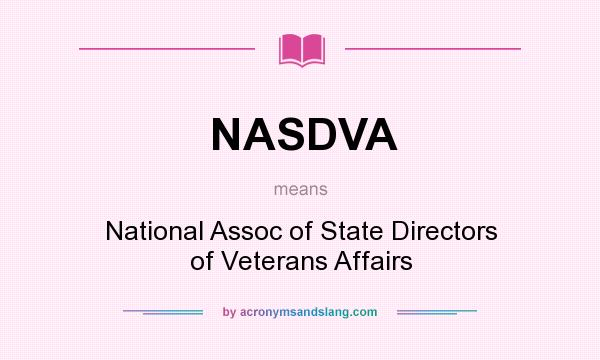 What does NASDVA mean? It stands for National Assoc of State Directors of Veterans Affairs
