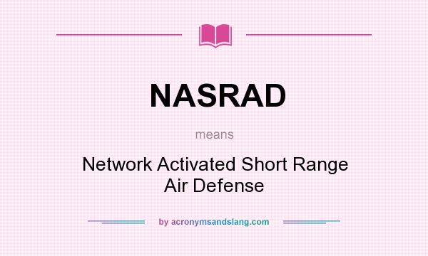 What does NASRAD mean? It stands for Network Activated Short Range Air Defense