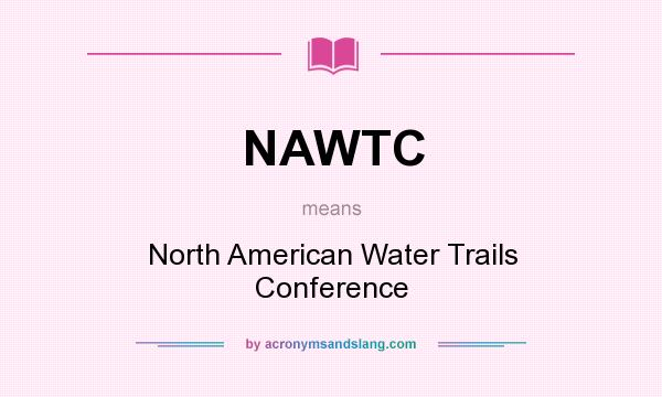 What does NAWTC mean? It stands for North American Water Trails Conference