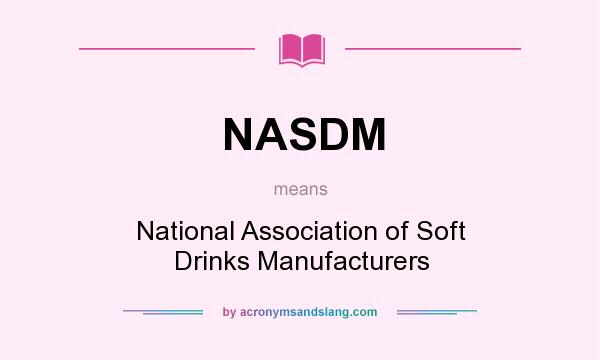 What does NASDM mean? It stands for National Association of Soft Drinks Manufacturers