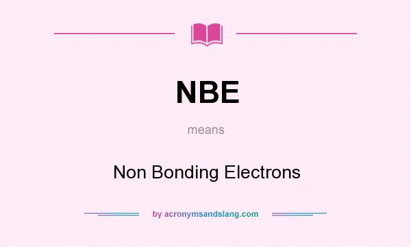What does NBE mean? It stands for Non Bonding Electrons