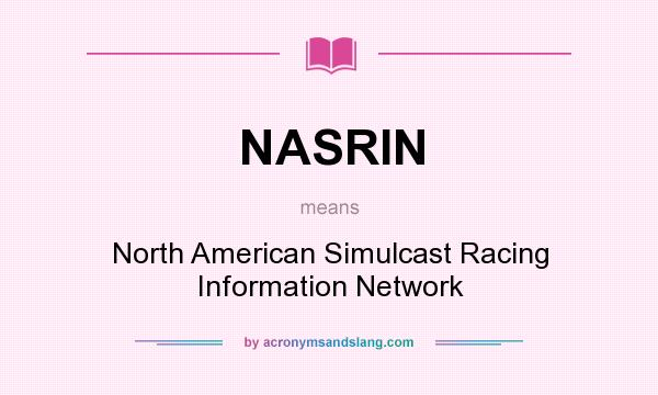 What does NASRIN mean? It stands for North American Simulcast Racing Information Network