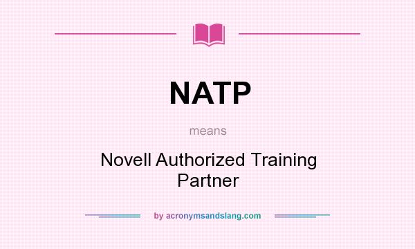 What does NATP mean? It stands for Novell Authorized Training Partner