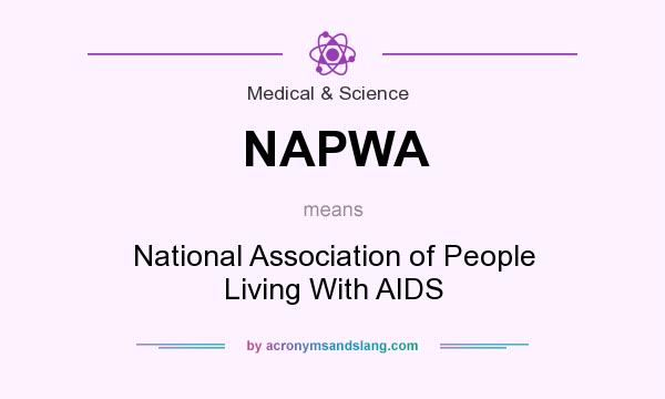 What does NAPWA mean? It stands for National Association of People Living With AIDS