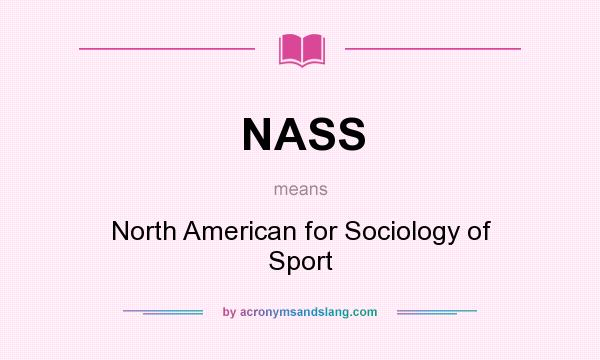 What does NASS mean? It stands for North American for Sociology of Sport