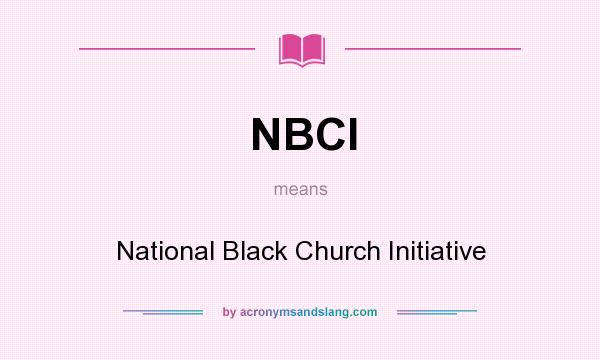What does NBCI mean? It stands for National Black Church Initiative