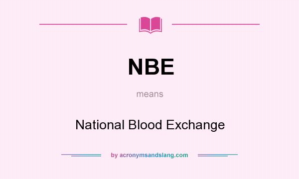 What does NBE mean? It stands for National Blood Exchange