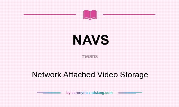 What does NAVS mean? It stands for Network Attached Video Storage