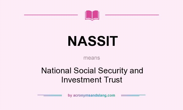 What does NASSIT mean? It stands for National Social Security and Investment Trust