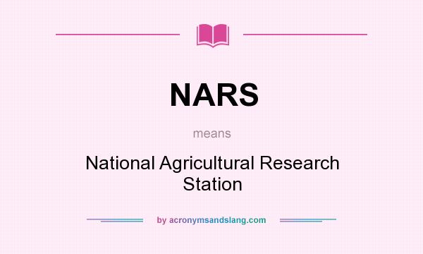 What does NARS mean? It stands for National Agricultural Research Station