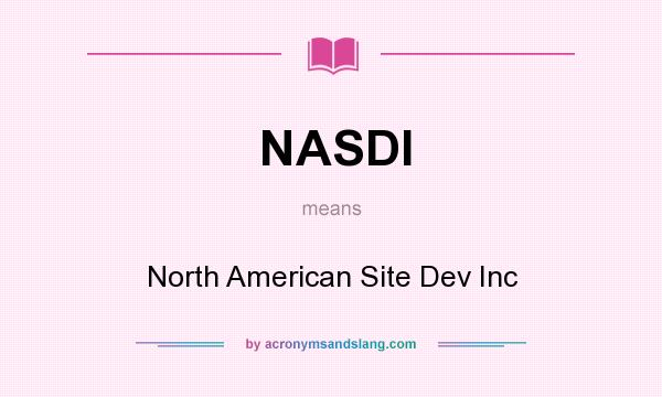 What does NASDI mean? It stands for North American Site Dev Inc
