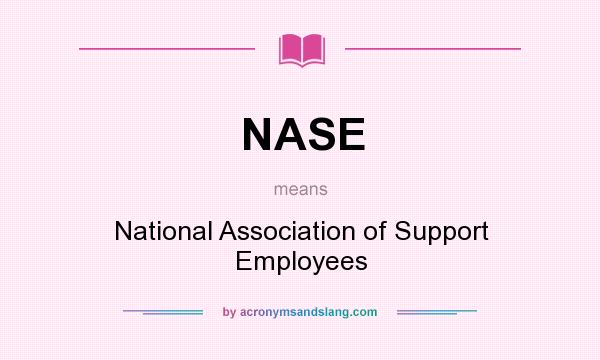 What does NASE mean? It stands for National Association of Support Employees