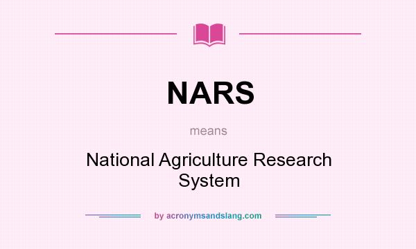 What does NARS mean? It stands for National Agriculture Research System