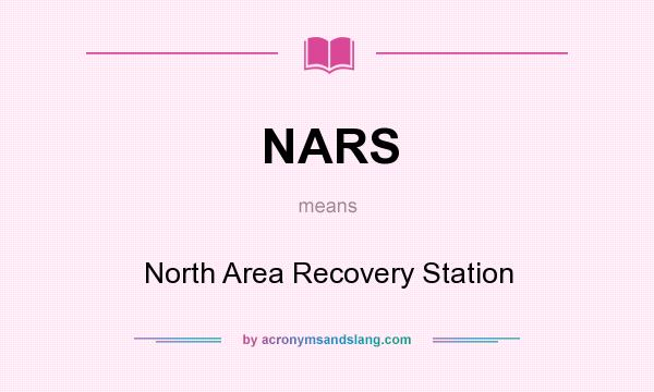 What does NARS mean? It stands for North Area Recovery Station