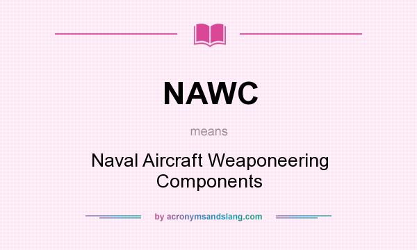 What does NAWC mean? It stands for Naval Aircraft Weaponeering Components