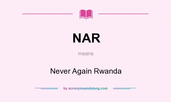 What does NAR mean? It stands for Never Again Rwanda