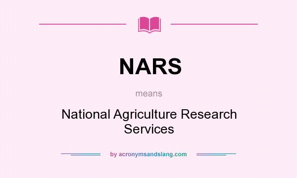 What does NARS mean? It stands for National Agriculture Research Services