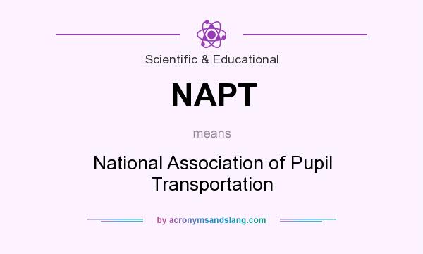 What does NAPT mean? It stands for National Association of Pupil Transportation