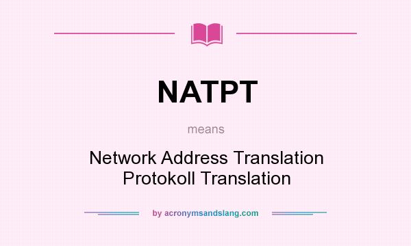 What does NATPT mean? It stands for Network Address Translation Protokoll Translation