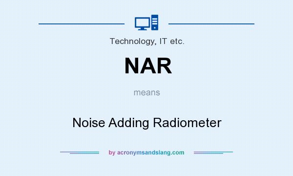 What does NAR mean? It stands for Noise Adding Radiometer