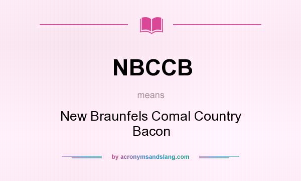 What does NBCCB mean? It stands for New Braunfels Comal Country Bacon