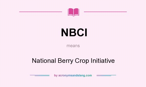 What does NBCI mean? It stands for National Berry Crop Initiative