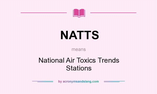 What does NATTS mean? It stands for National Air Toxics Trends Stations