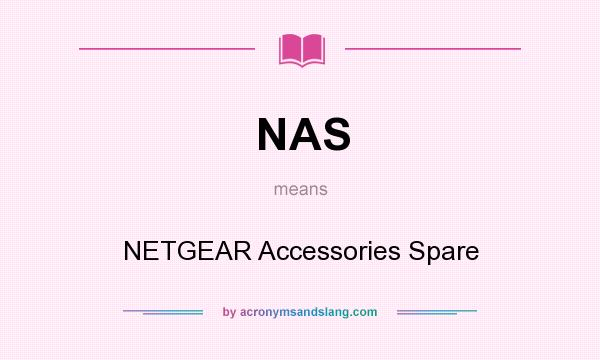 What does NAS mean? It stands for NETGEAR Accessories Spare