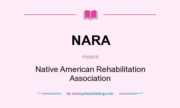 What does NARA mean? It stands for Native American Rehabilitation Association