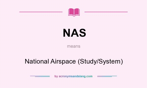 What does NAS mean? It stands for National Airspace (Study/System)