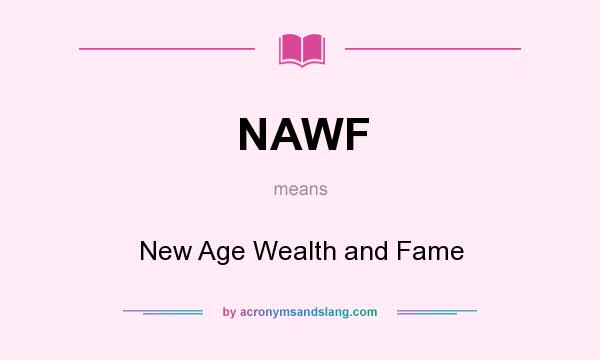 What does NAWF mean? It stands for New Age Wealth and Fame