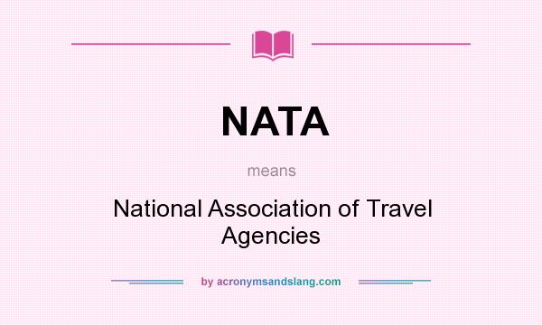 What does NATA mean? It stands for National Association of Travel Agencies