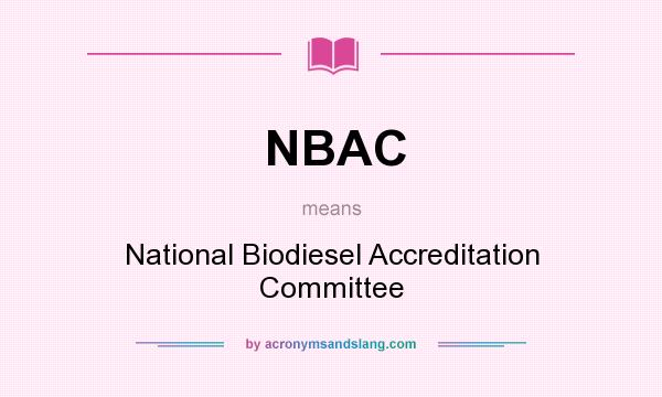 What does NBAC mean? It stands for National Biodiesel Accreditation Committee