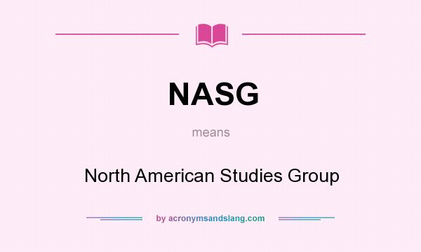 What does NASG mean? It stands for North American Studies Group