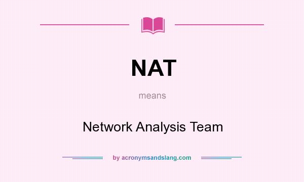What does NAT mean? It stands for Network Analysis Team