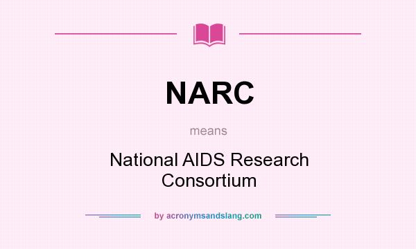 What does NARC mean? It stands for National AIDS Research Consortium